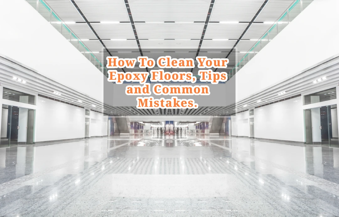 Cleaning Tips To Easily Maintain Your Epoxy Floors Prairieville LA